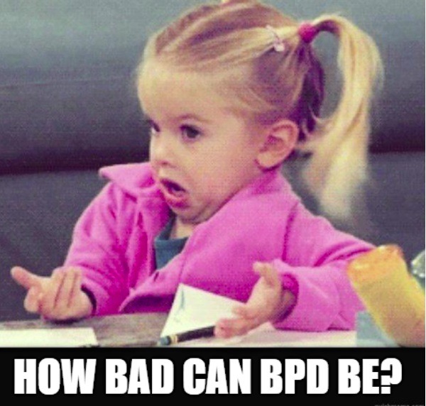 How Bad Can BPD be?